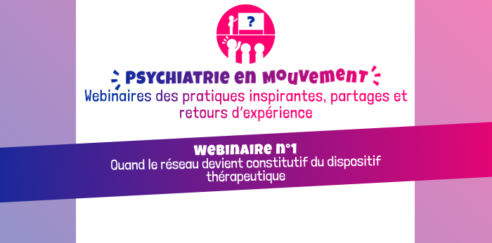 "PSYCHIATRIE EN MOUVEMENT" - Webinaires des pratiques inspirantes, partages et retours d'expérience