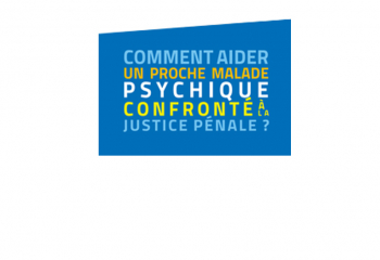 Guide Unafam "Comment aider un proche malade confronté à la justice pénale ?" Mai 2018 