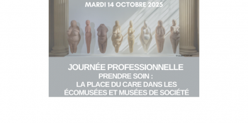Journée professionnelle "Prendre soin : la place du Care dans les écomusées et musées de société"